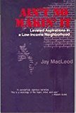 Ain't No Makin' It: Leveled Aspirations In A Low-income Neighborhood Underlined, Notation edition by MacLeod, Jay (1987) Paperback