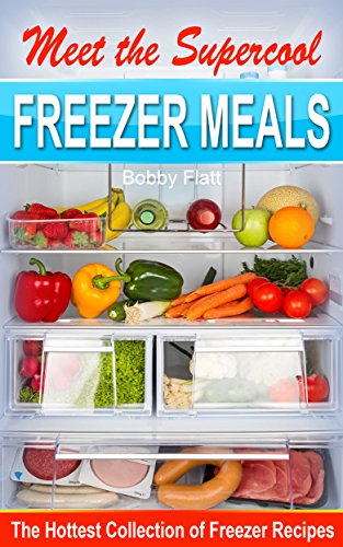 Meet the Supercool Freezer Meals: The Hottest Collection of Freezer Recipes