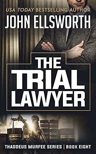 The Trial Lawyer (Thaddeus Murfee Legal Thriller Series Book 8)