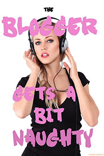 The Blogger Gets a Bit Naughty