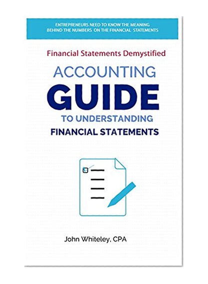 Guide to Understanding Financial Statements | Financial Statements Demystified | Accounting for Entrepreneurs: A Step-By-Step Guide to Understanding and Creating Financial Reports