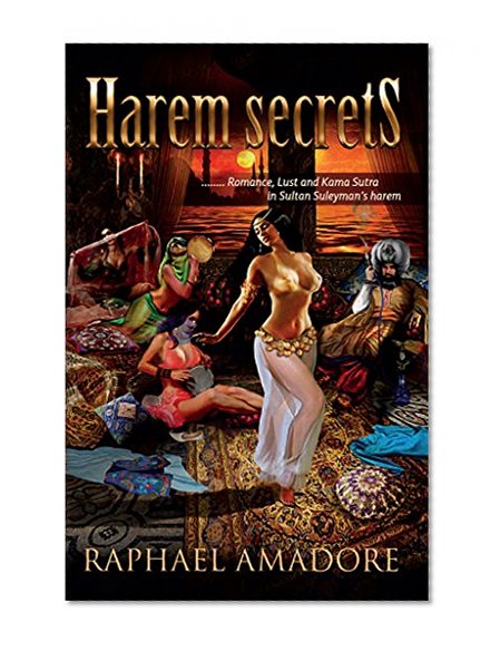 Harem Secrets: ........ Romance, Lust and Kama Sutra in Sultan Suleyman's harem