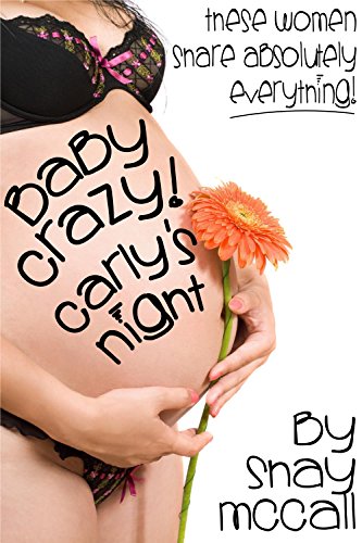 Carly's Night: A Steamy Tale of Lusty Hotwives That Will Do Anything And Share Absolutely Everything to Be New Mothers Again Together! (Baby Crazy! Book 1)