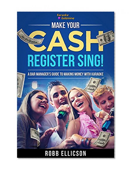 Make Your Cash Register Sing!: A Bar Manager's Guide to making Money with Karaoke