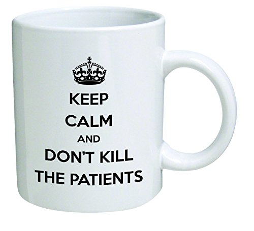 Funny Mug - Keep calm and don't kill patients, doctor, medicine - 11 OZ Coffee Mugs - Inspirational gifts and sarcasm