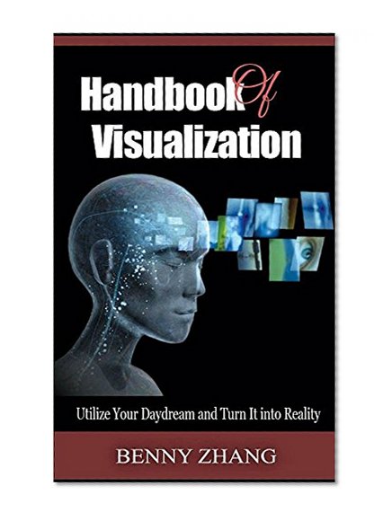 Handbook of Visualization: Utilize Your Daydream and Turn It into Reality
