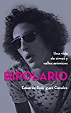 Bipolario: Una vida de cimas y valles anÃ­micos (Spanish Edition)