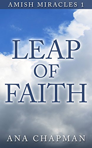 Leap of Faith: An Amish Christian Fiction Short Story (Amish Miracles Series Book 1)