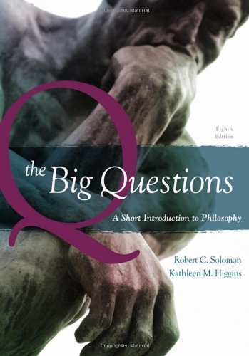 The Big Questions: A Short Introduction to Philosophy 8th edition by Solomon, Robert C., Higgins, Kathleen M. (2009) Paperback