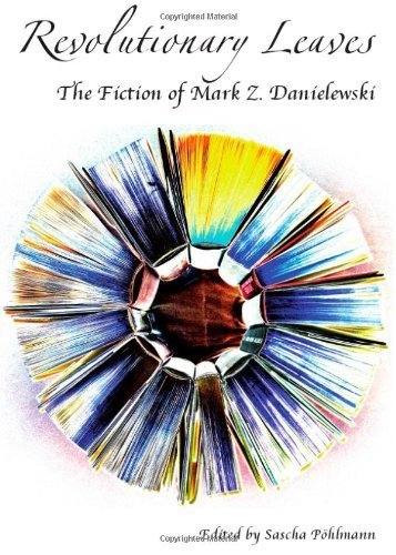 Revolutionary Leaves: The Fiction of Mark Z. Danielewski by Sascha Pohlmann (2012) Hardcover