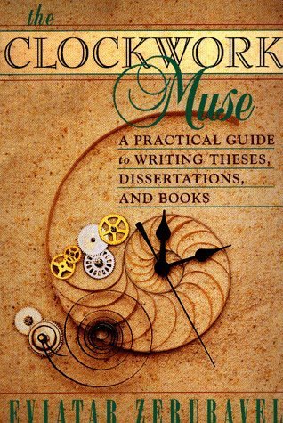 The Clockwork Muse: A Practical Guide to Writing Theses, Dissertations, and Books by Zerubavel, Eviatar (1999) Paperback