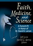 Faith, Medicine, and Science: A Festschrift in Honor of Dr. David B. Larson 1st edition by Jeff Levin, Harold G. Koenig (2005) Paperback