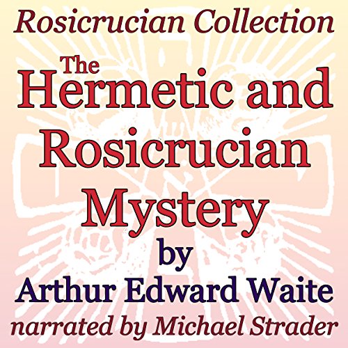 The Hermetic and Rosicrucian Mystery: Rosicrucian Collection