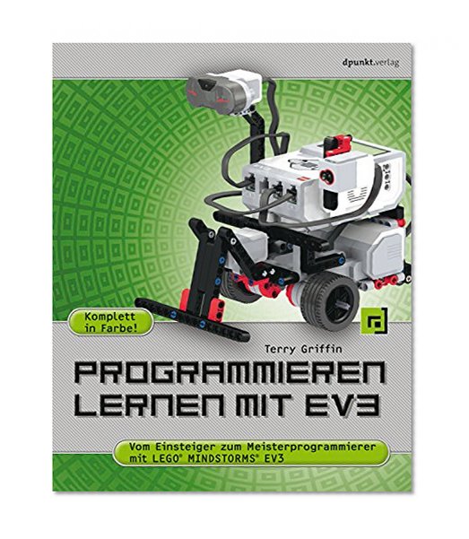 Programmieren lernen mit EV3: Vom Einsteiger zum Meisterprogrammierer mit LEGOÂ® MINDSTORMSÂ® EV3 (German Edition)