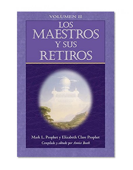 Los Maestros y sus Retiros (Volumen II) (Spanish Edition)