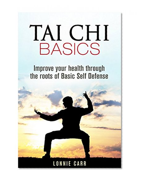 Tai Chi Basics: Improve Your Health through the Roots of Basic Self Defense (Yoga & Relaxation)