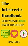 The Introvert's Handbook: Simple Steps to Crush it in Work, Love and Life