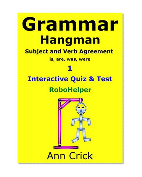 Grammar Hangman 1: Subject and Verb Agreement: is, are, was, were - Interactive Quiz & Test: RoboHelper (Secondary Schools Entrance Examination Revision Guides Book 27)