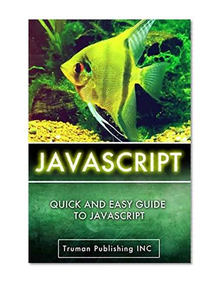 JavaScript: Learn JavaScript Programming FAST! Quick and Easily Javascript Guide For Beginners (JavaScript, JavaScript and jquery, JavaScript ninja, JavaScript ... Definitive Guide, JavaScript Programming)