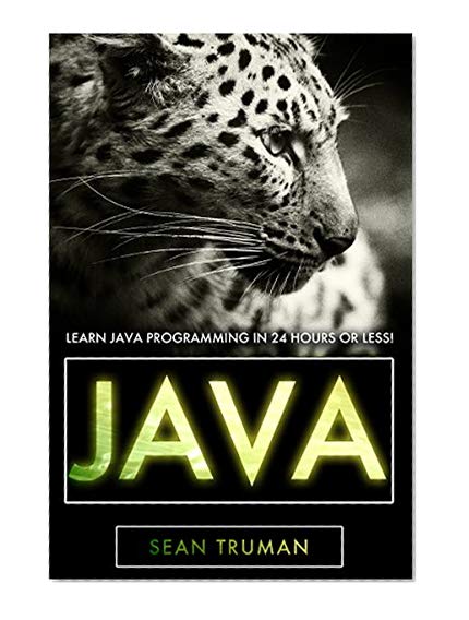 JAVA: The Ultimate Crash Course To Learning Java Programming FAST! (java, java programming, java for dummies, java ee, java swing, java android, java mobile java apps Book 1)