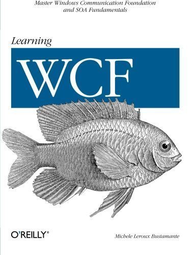 Learning WCF: A Hands-on Guide 1st edition by Bustamante, Michele Leroux (2007) Paperback