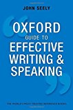 Oxford Guide to Effective Writing and Speaking: How to Communicate Clearly 3rd edition by Seely, John (2013) Paperback