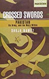 Crossed Swords: Pakistan, Its Army, and the Wars Within (Oxford Pakistan Paperbacks) 1st edition by Nawaz, Shuja (2009) Paperback