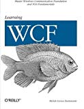 Learning WCF: A Hands-on Guide 1st edition by Bustamante, Michele Leroux (2007) Paperback