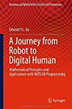 A Journey from Robot to Digital Human: Mathematical Principles and Applications with MATLAB Programming (Modeling and Optimization in Science and Technologies) 2013 edition by Gu, Edward Y L (2013) Hardcover