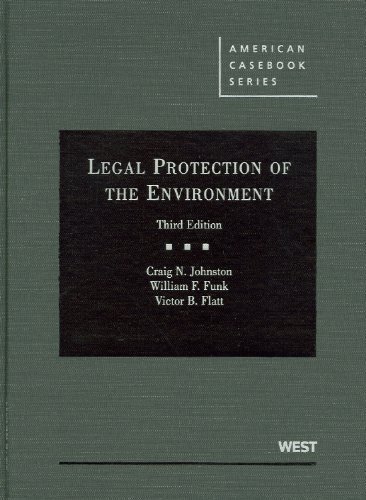 Legal Protection of the Environment (American Casebook Series) 3rd edition by Johnston, Craig, Funk, William, Flatt, Victor (2010) Hardcover