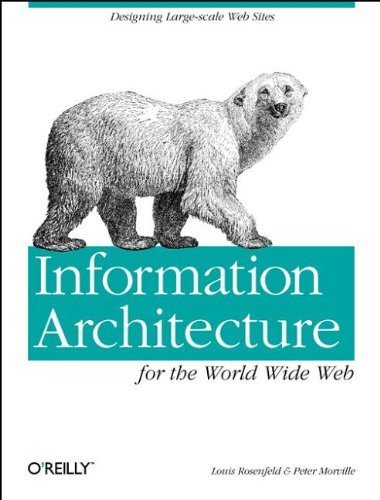 Information Architecture for the World Wide Web: Designing Large-scale Web Sites 1st edition by Morville, Peter, Rosenfeld, Louis (1998) Paperback
