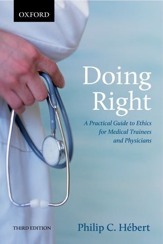 Doing Right: A Practical Guide to Ethics for Medical Trainees and Physicians 3rd Edition by Hebert, Philip C. (2014) Paperback