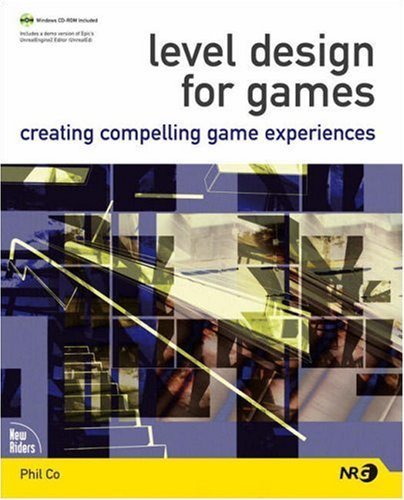 Level Design for Games: Creating Compelling Game Experiences 1st edition by Co, Phil (2006) Paperback