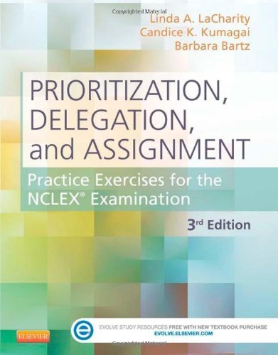 Prioritization, Delegation, and Assignment: Practice Exercises for the NCLEX Examination, 3e 3rd Edition by LaCharity PhD RN, Linda A., Kumagai RN MSN, Candice K., Ba (2013) Paperback