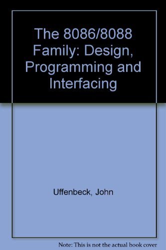 The 8086/8088 Family: Designing, Programming and Interfacing by Uffenbeck, John (1986) Hardcover