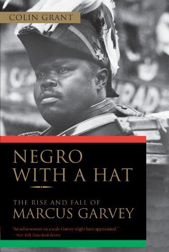 Negro with a Hat: The Rise and Fall of Marcus Garvey 1st edition by Grant, Colin (2010) Paperback