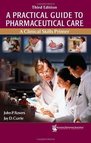 A Practical Guide to Pharmaceutical Care: A Clinical Skills Primer 3rd Edition by John P. Rovers, Jay D. Currie (2007) Paperback