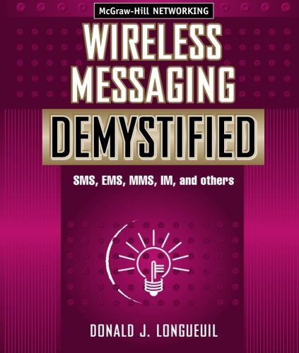 Wireless Messaging Demystified: SMS, EMS, MMS, IM, and others 1st edition by Donald J. Longueuil (2002) Paperback