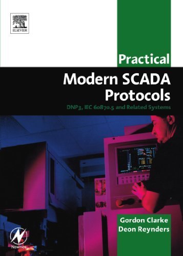 Practical Modern SCADA Protocols: DNP3, 60870.5 and Related Systems (IDC Technology) 1st edition by Clarke CP Eng BEng MBA, Gordon, Reynders Pr Eng BSc (Elec (2004) Paperback