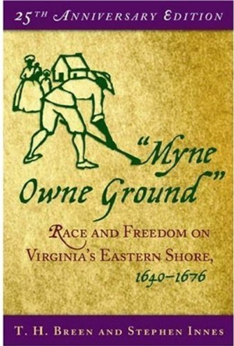 Myne Owne Ground: Race and Freedom on Virginia's Eastern Shore, 1640-1676 25th anniversary edition by Breen, T. H., Innes, Stephen (2004) Paperback