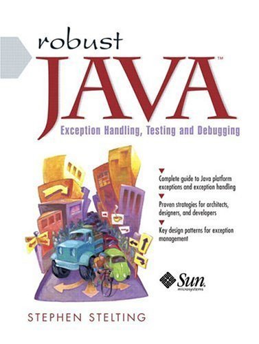 Robust Java: Exception Handling, Testing, and Debugging 1st edition by Stelting, Stephen (2004) Paperback