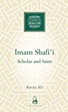 Imam Shafi'i: Scholar and Saint by Ali, Kecia (2011) Hardcover