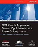 OCA Oracle Application Server 10g Administrator Exam Guide (Exam 1Z0-311): OCA Oracle 10 App Server EG (Oracle Press) 1st edition by Alapati, Sam R. (2006) Paperback