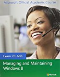 70-688 Managing and Maintaining Windows 8 with MOAC Labs Online Set 1st edition by Microsoft Official Academic Course (2013) Paperback