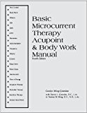 Basic Microcurrent Therapy: Acupoint & Body Work Manual Fourth Edition by Carolyn Wing Greenlee, Dennis L. Greenlee, D.C., L.Ac., Thom (1998) Spiral-bound