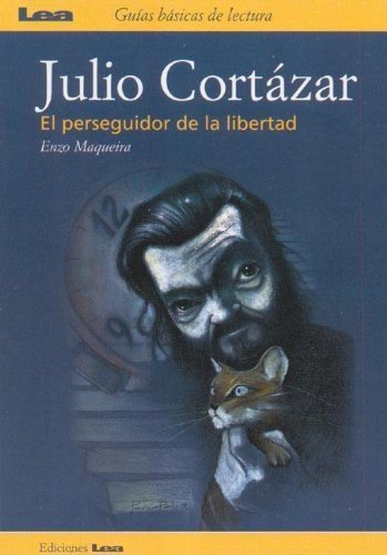 Julio Cortazar: El Perseguidor De La Libertad / the Pursuer of Freedom (Spanish Edition) 1st Edition by Maqueira, Enzo (2004) Paperback