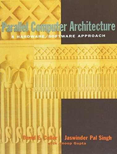 Parallel Computer Architecture: A Hardware/Software Approach (The Morgan Kaufmann Series in Computer Architecture and Design) 1st edition by Culler, David, Singh, Jaswinder Pal, Gupta Ph.D., Anoop (1998) Hardcover