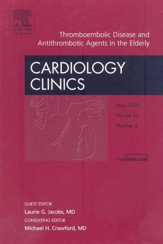Thromboembolic Disease and Antithrombotic Agents in the Elderly, An Issue of Cardiology Clinics, 1e (The Clinics: Internal Medicine) 1st Edition by Jacobs MD FACP ACSF, Laurie G. (2008) Hardcover