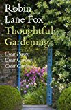 Thoughtful Gardening: Great Plants Great Gardens Great Gardeners by Fox, Robin Lane (2010) Hardcover