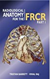 Radiological Anatomy for the FRCR Part 1 1st Edition by Vimal Raj, Tristan Barrett (2011) Paperback